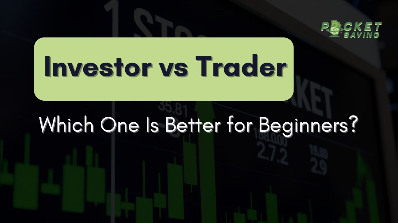 Investor vs Trader: Which One Is Better for Beginners?